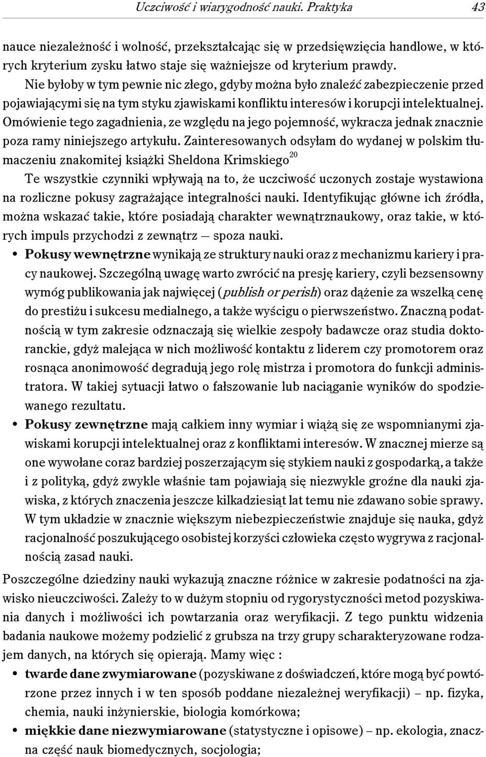 Omówienie tego zagadnienia, ze względu na jego pojemność, wykracza jednak znacznie poza ramy niniejszego artykułu.