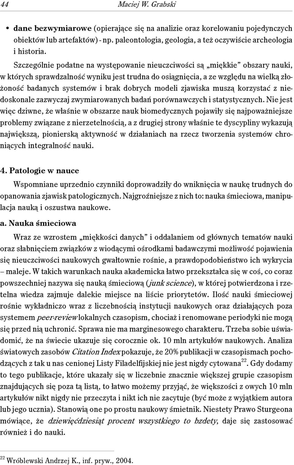 dobrych modeli zjawiska muszą korzystać z niedoskonale zazwyczaj zwymiarowanych badań porównawczych i statystycznych.