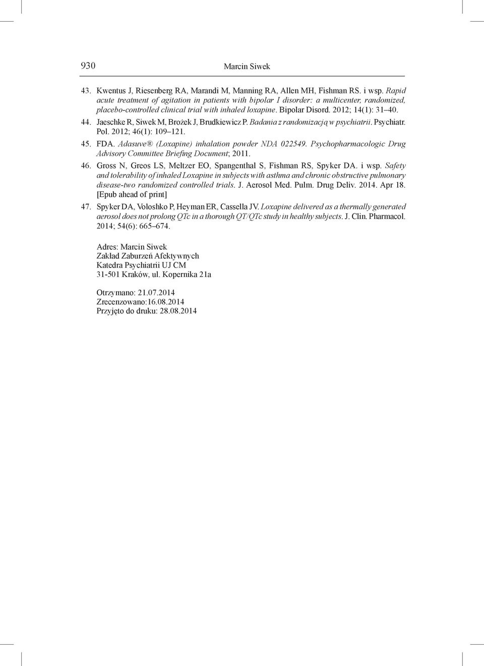 Jaeschke R, Siwek M, Brożek J, Brudkiewicz P. Badania z randomizacją w psychiatrii. Psychiatr. Pol. 2012; 46(1): 109 121. 45. FDA. Adasuve (Loxapine) inhalation powder NDA 022549.