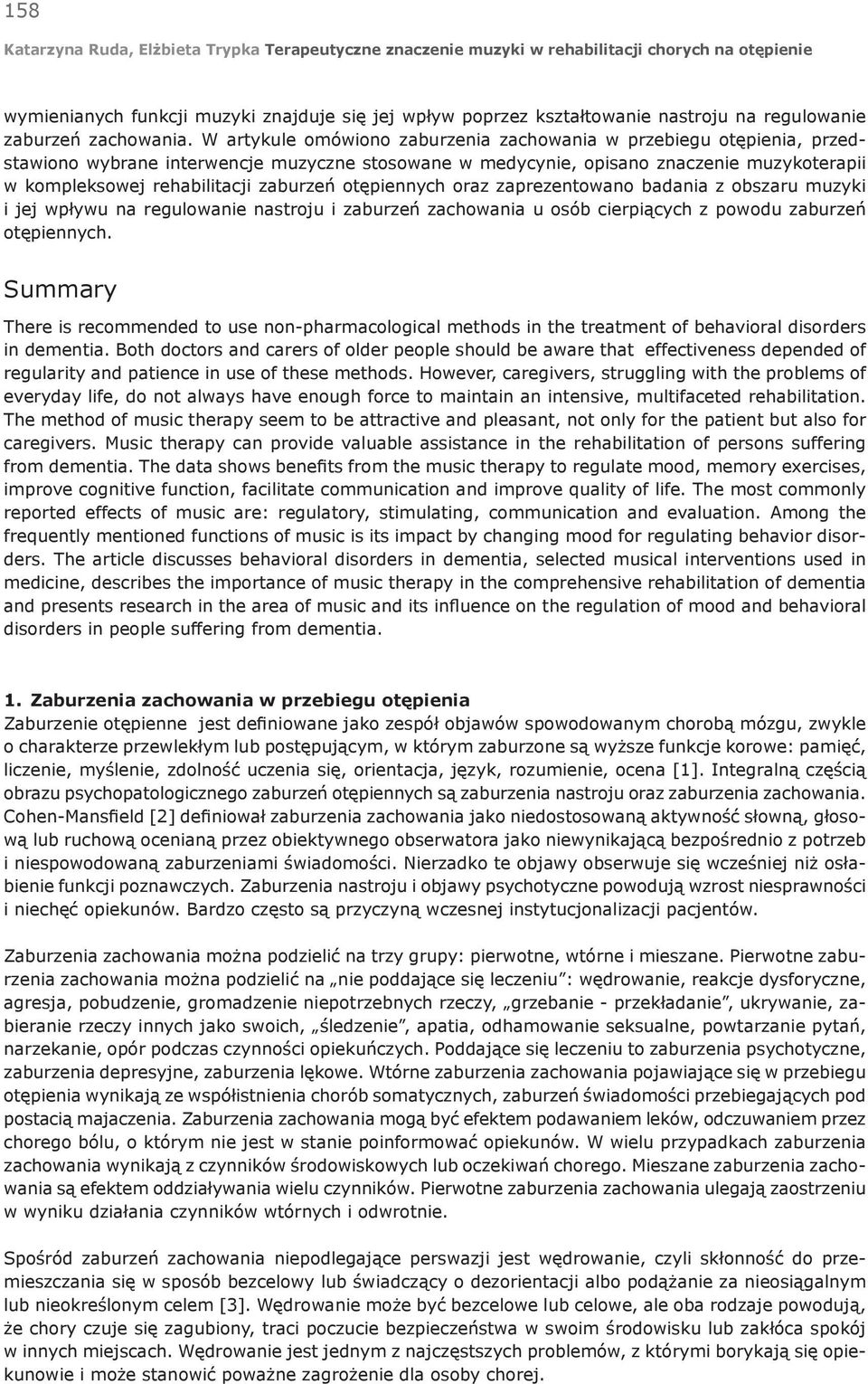 zaburzeń otępiennych oraz zaprezentowano badania z obszaru muzyki i jej wpływu na regulowanie nastroju i zaburzeń zachowania u osób cierpiących z powodu zaburzeń otępiennych.