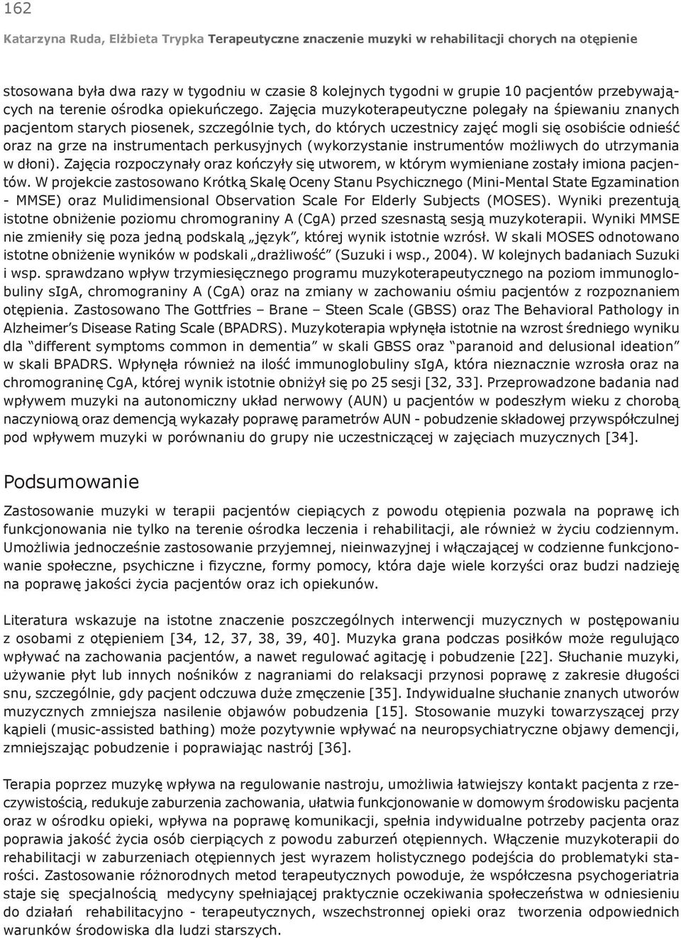 perkusyjnych (wykorzystanie instrumentów możliwych do utrzymania w dłoni). Zajęcia rozpoczynały oraz kończyły się utworem, w którym wymieniane zostały imiona pacjentów.