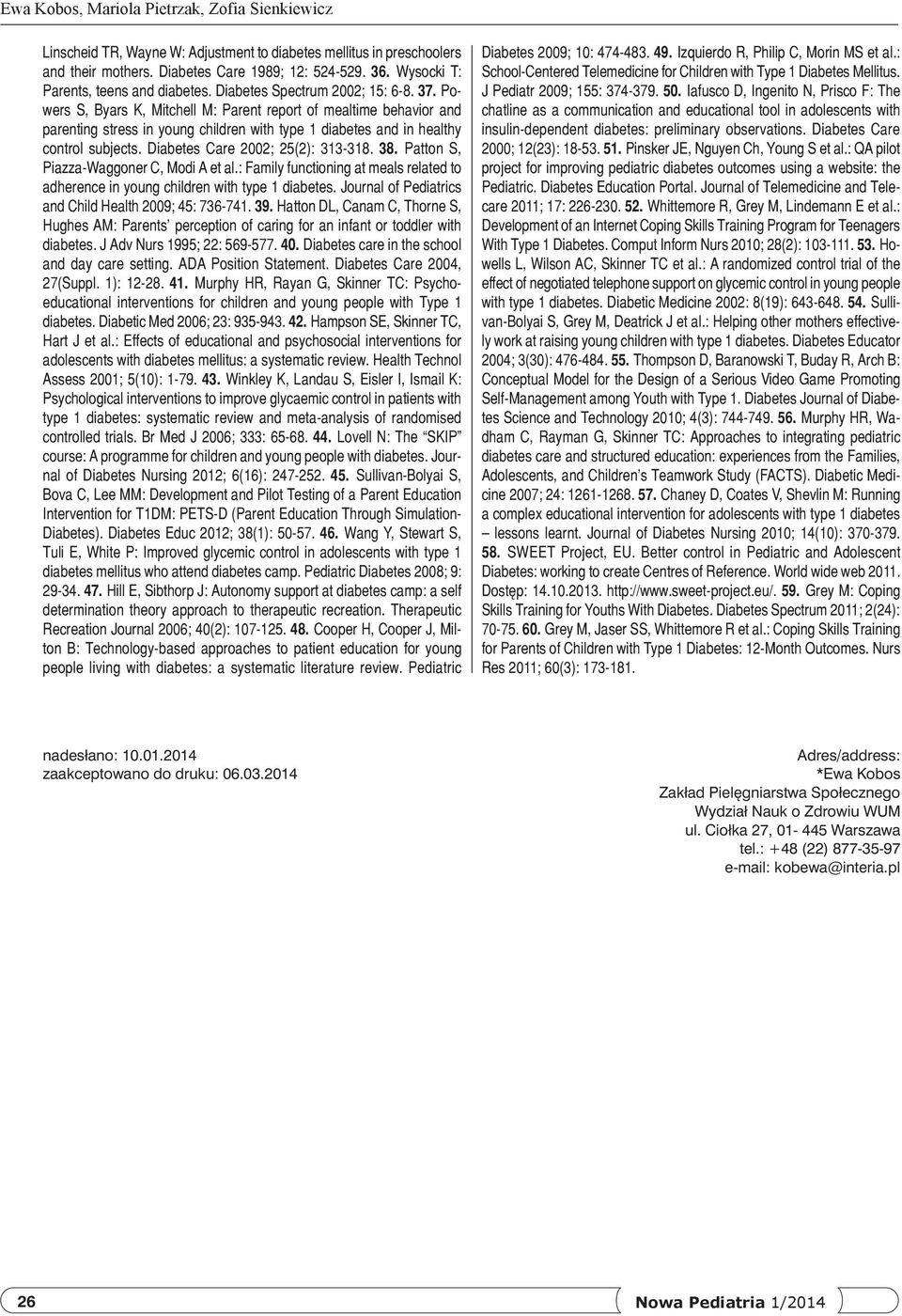 Powers S, Byars K, Mitchell M: Parent report of mealtime behavior and parenting stress in young children with type 1 diabetes and in healthy control subjects. Diabetes Care 2002; 25(2): 313-318. 38.