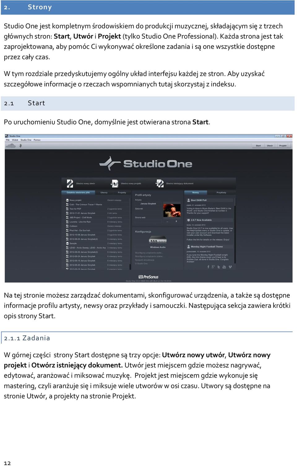 Aby uzyskać szczegółwe infrmacje rzeczach wspmnianych tutaj skrzystaj z indeksu. 2.1 Start P uruchmieniu Studi One, dmyślnie jest twierana strna Start.