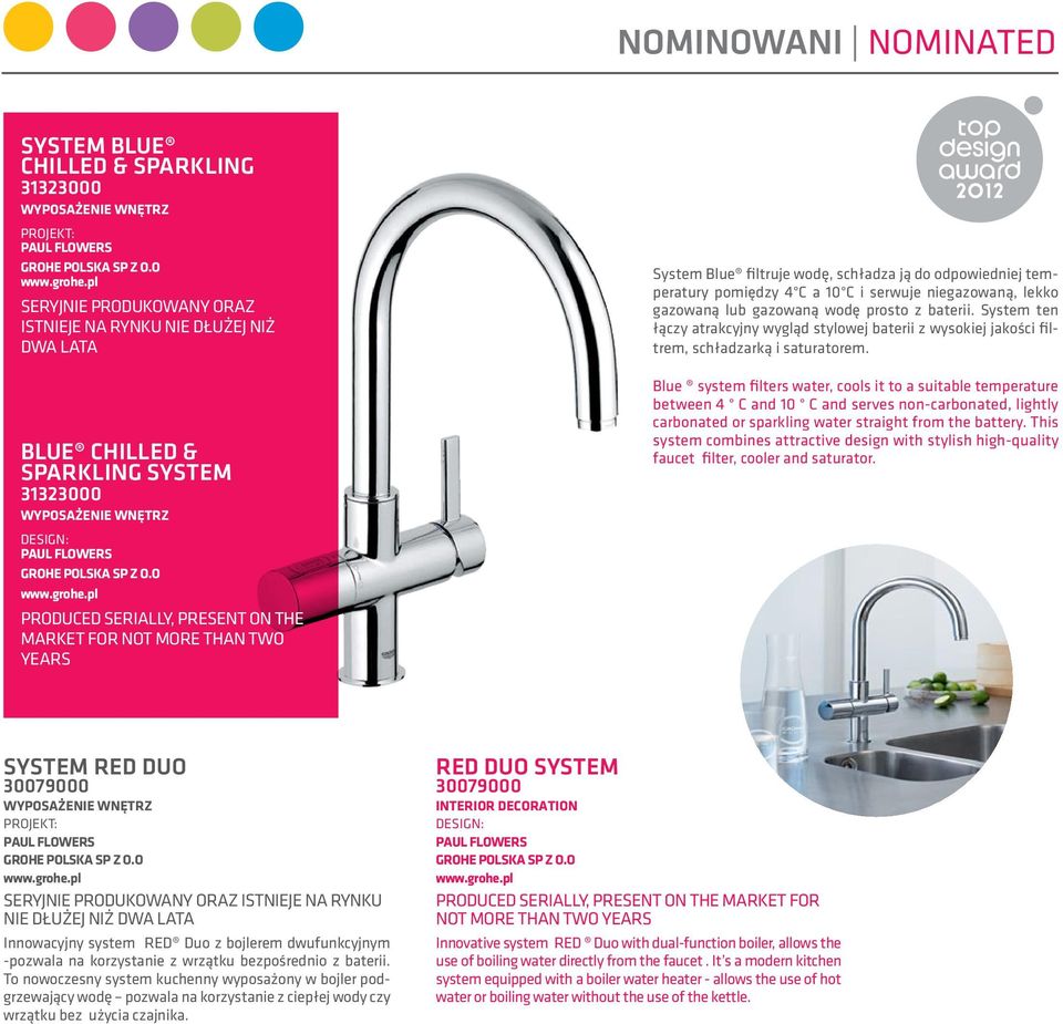 pl PRODUCED SERIALLY, PRESENT ON THE MARKET FOR NOT MORE THAN TWO YEARS System Blue filtruje wodę, schładza ją do odpowiedniej temperatury pomiędzy 4 C a 10 C i serwuje niegazowaną, lekko gazowaną