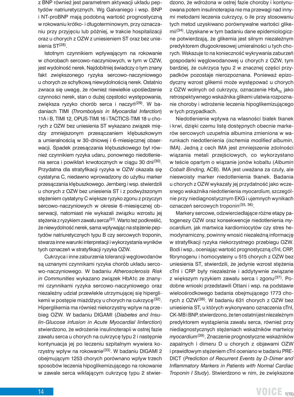 oraz bez uniesienia ST (28). Istotnym czynnikiem wp ywajàcym na rokowanie w chorobach sercowo-naczyniowych, w tym w OZW, jest wydolnoêç nerek.