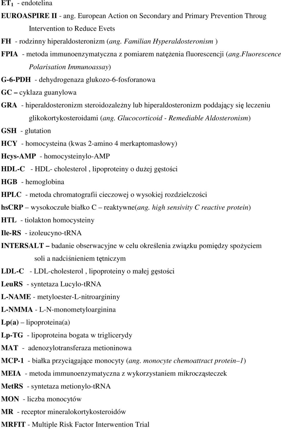 fluorescence Polarisation Immunoassay) G-6-PDH - dehydrogenaza glukozo-6-fosforanowa GC cyklaza guanylowa GRA - hiperaldosteronizm steroidozaleŝny lub hiperaldosteronizm poddający się leczeniu