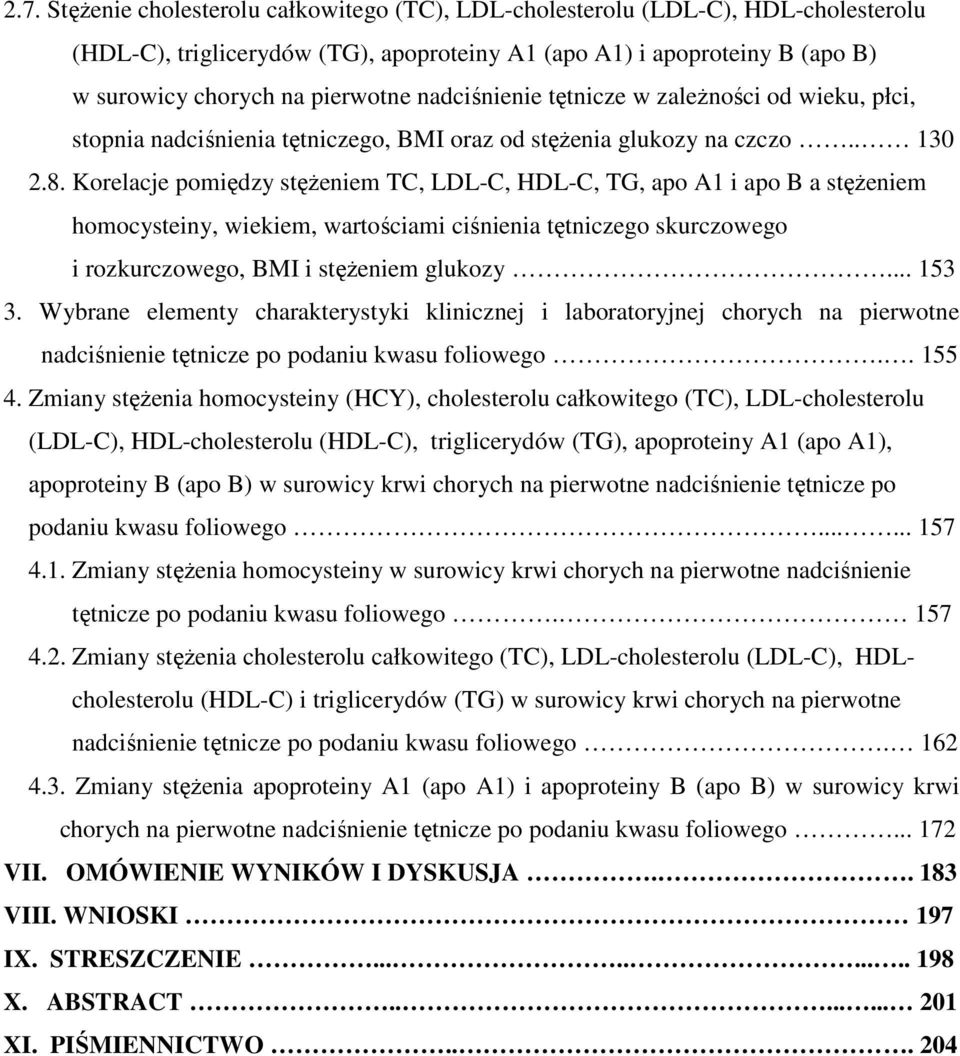 Korelacje pomiędzy stęŝeniem TC, LDL-C, HDL-C, TG, apo A1 i apo B a stęŝeniem homocysteiny, wiekiem, wartościami ciśnienia tętniczego skurczowego i rozkurczowego, BMI i stęŝeniem glukozy... 153 3.