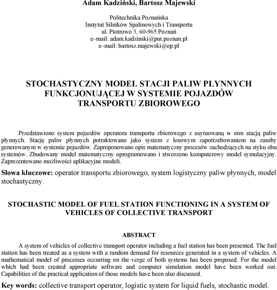 płynnych. Stację paliw płynnych potraktowano jako system z losowym zapotrzebowaniem na zasoby generowanym w systemie pojazdów.