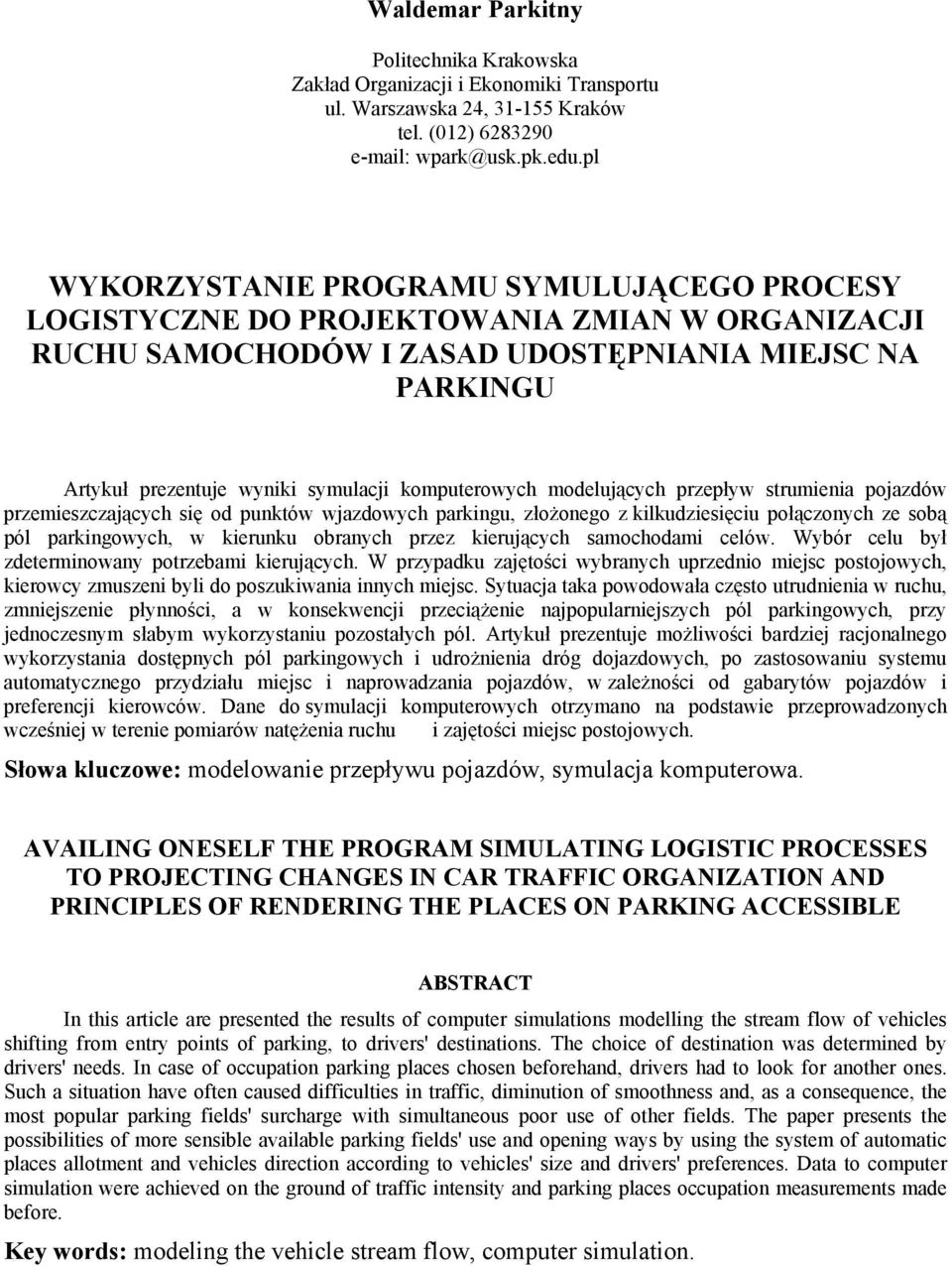 komputerowych modelujących przepływ strumienia pojazdów przemieszczających się od punktów wjazdowych parkingu, złożonego z kilkudziesięciu połączonych ze sobą pól parkingowych, w kierunku obranych