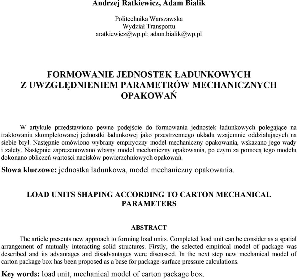 skompletowanej jednostki ładunkowej jako przestrzennego układu wzajemnie oddziałujących na siebie brył. Następnie omówiono wybrany empiryczny model mechaniczny opakowania, wskazano jego wady i zalety.