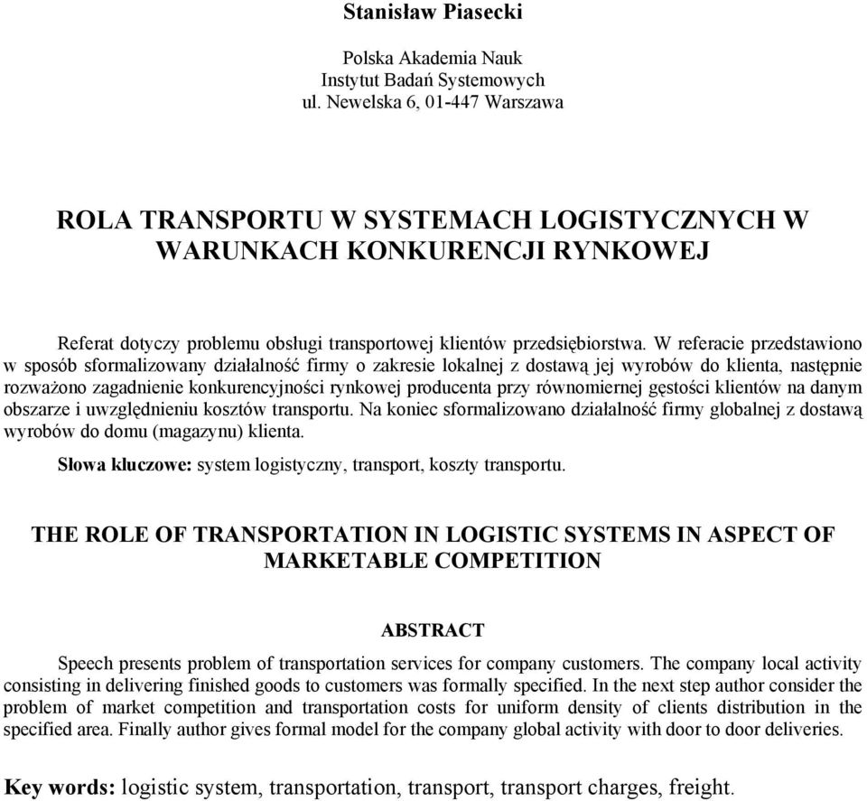 W referacie przedstawiono w sposób sformalizowany działalność firmy o zakresie lokalnej z dostawą jej wyrobów do klienta, następnie rozważono zagadnienie konkurencyjności rynkowej producenta przy