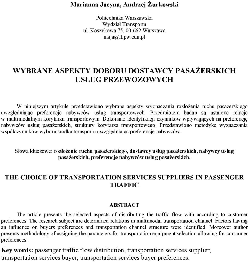 usług transportowych. Przedmiotem badań są ustalone relacje w multimodalnym korytarzu transportowym.