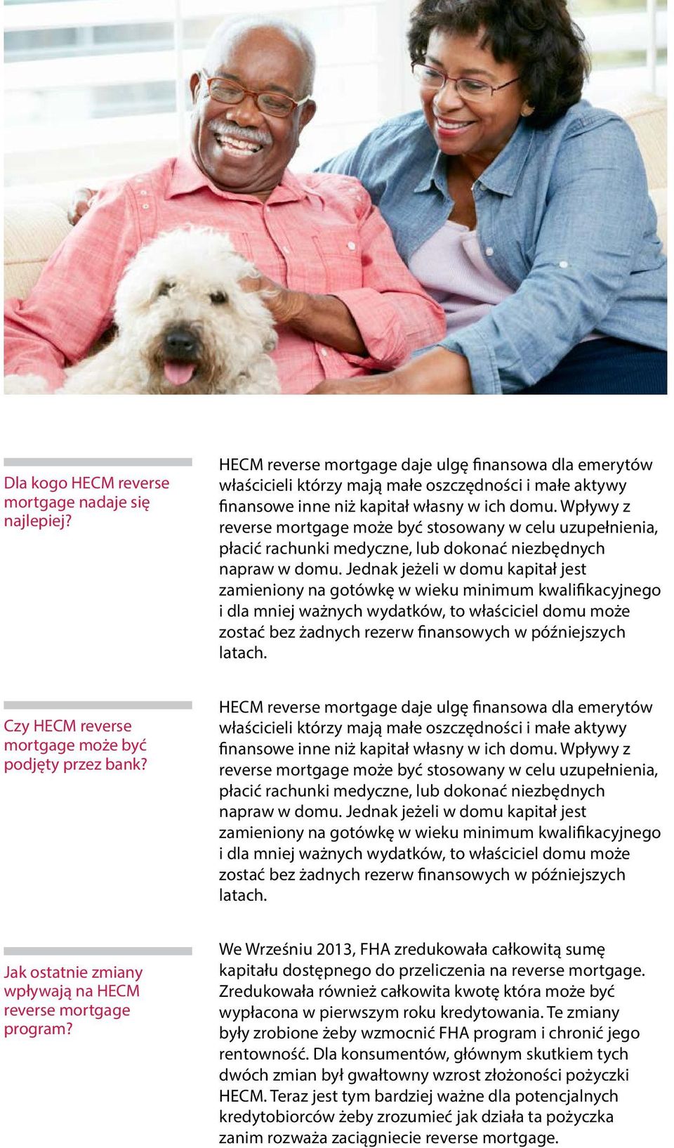 Wpływy z reverse mortgage może być stosowany w celu uzupełnienia, płacić rachunki medyczne, lub dokonać niezbędnych napraw w domu.