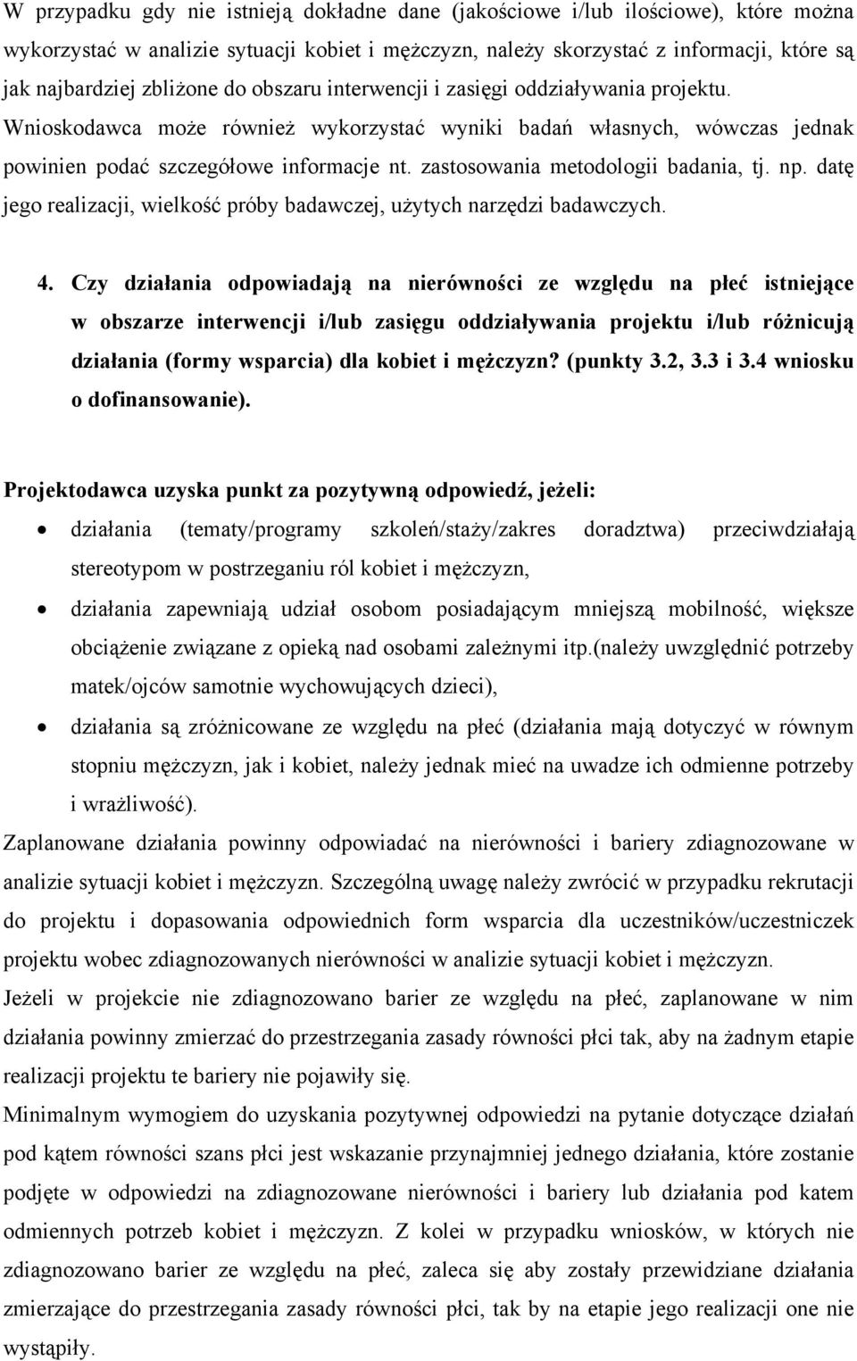 zastosowania metodologii badania, tj. np. datę jego realizacji, wielkość próby badawczej, użytych narzędzi badawczych. 4.