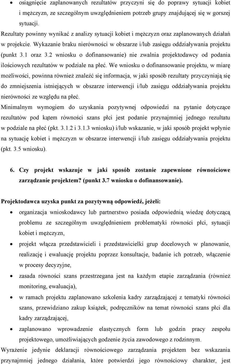 2 wniosku o dofinansowanie) nie zwalnia projektodawcy od podania ilościowych rezultatów w podziale na płeć.