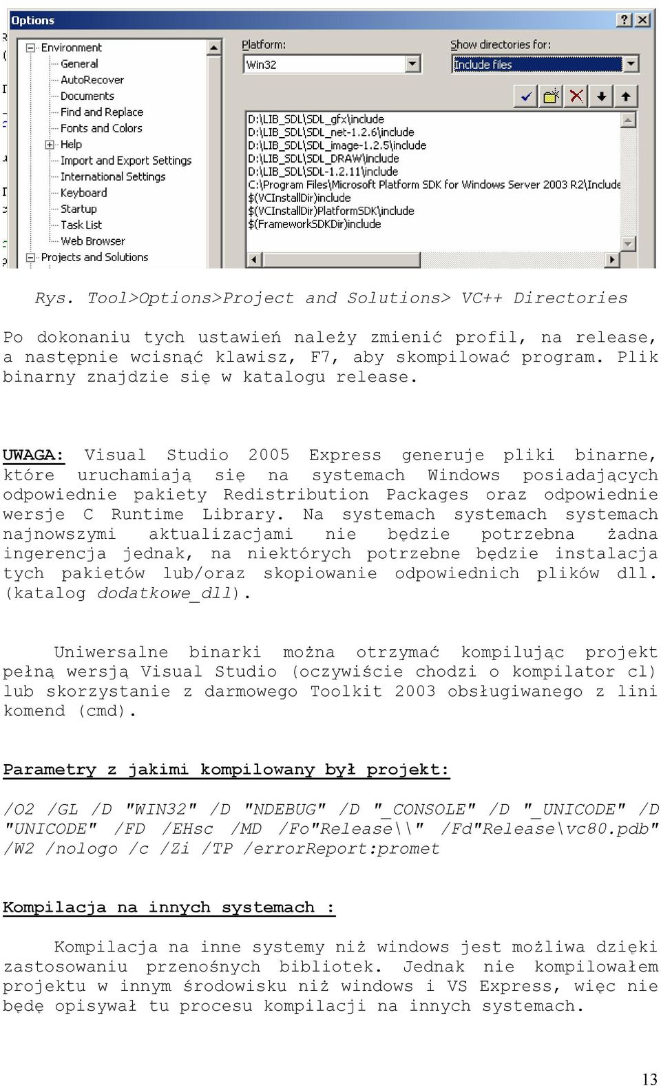 UWAGA: Visual Studio 2005 Express generuje pliki binarne, które uruchamiają się na systemach Windows posiadających odpowiednie pakiety Redistribution Packages oraz odpowiednie wersje C Runtime