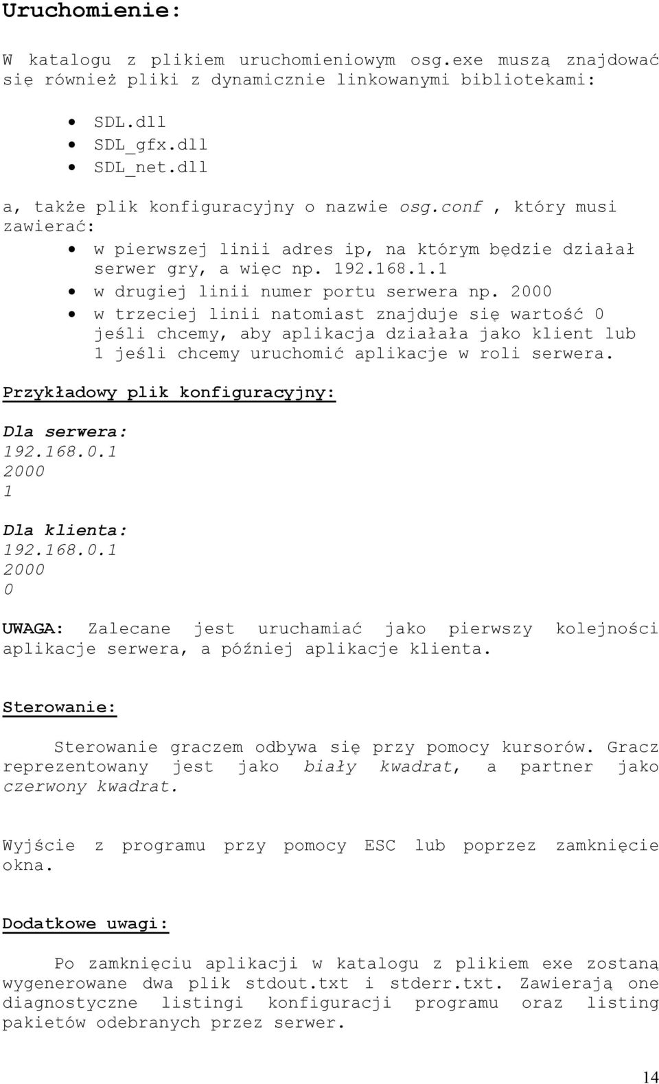 2000 w trzeciej linii natomiast znajduje się wartość 0 jeśli chcemy, aby aplikacja działała jako klient lub 1 jeśli chcemy uruchomić aplikacje w roli serwera.