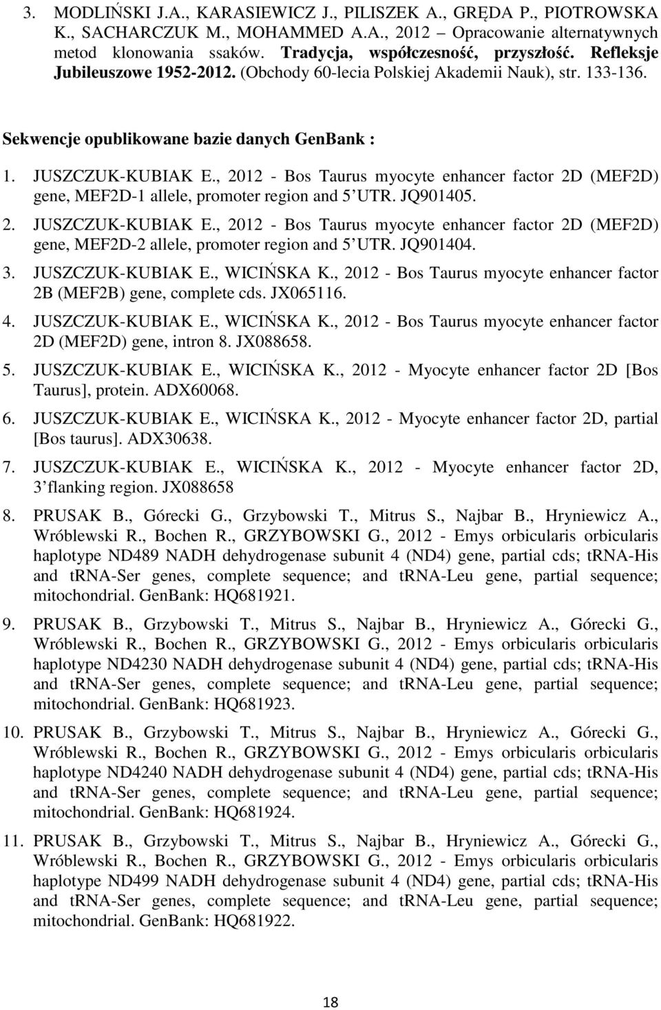 , 2012 - Bos Taurus myocyte enhancer factor 2D (MEF2D) gene, MEF2D-1 allele, promoter region and 5 UTR. JQ901405. 2. JUSZCZUK-KUBIAK E.