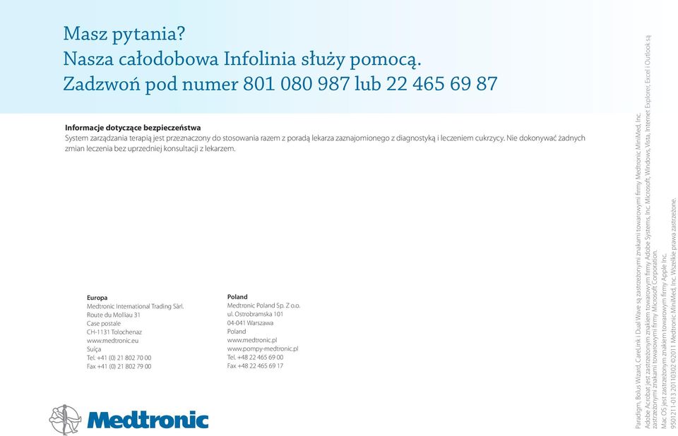 leczeniem cukrzycy. Nie dokonywać żadnych zmian leczenia bez uprzedniej konsultacji z lekarzem. Europa Medtronic International Trading Sàrl. Route du Molliau 31 Case postale CH-1131 Tolochenaz www.