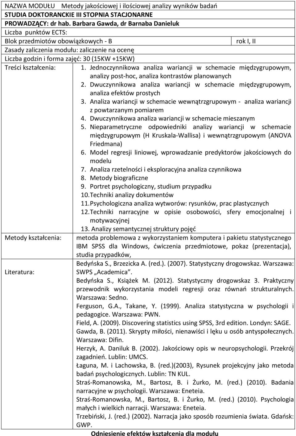 Literatura: rok I, II 1. Jednoczynnikowa analiza wariancji w schemacie międzygrupowym, analizy post-hoc, analiza kontrastów planowanych 2.