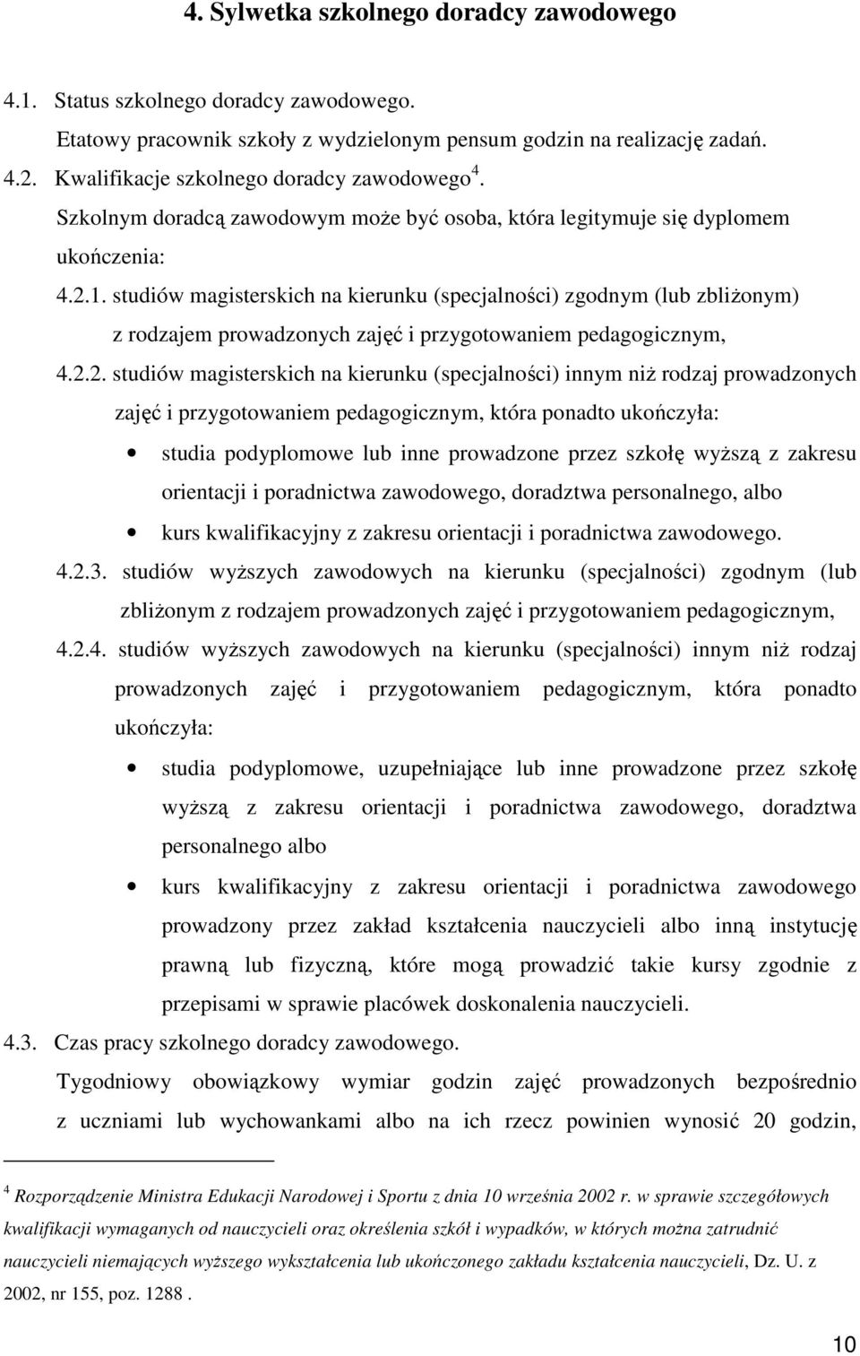 studiów magisterskich na kierunku (specjalności) zgodnym (lub zbliŝonym) z rodzajem prowadzonych zajęć i przygotowaniem pedagogicznym, 4.2.