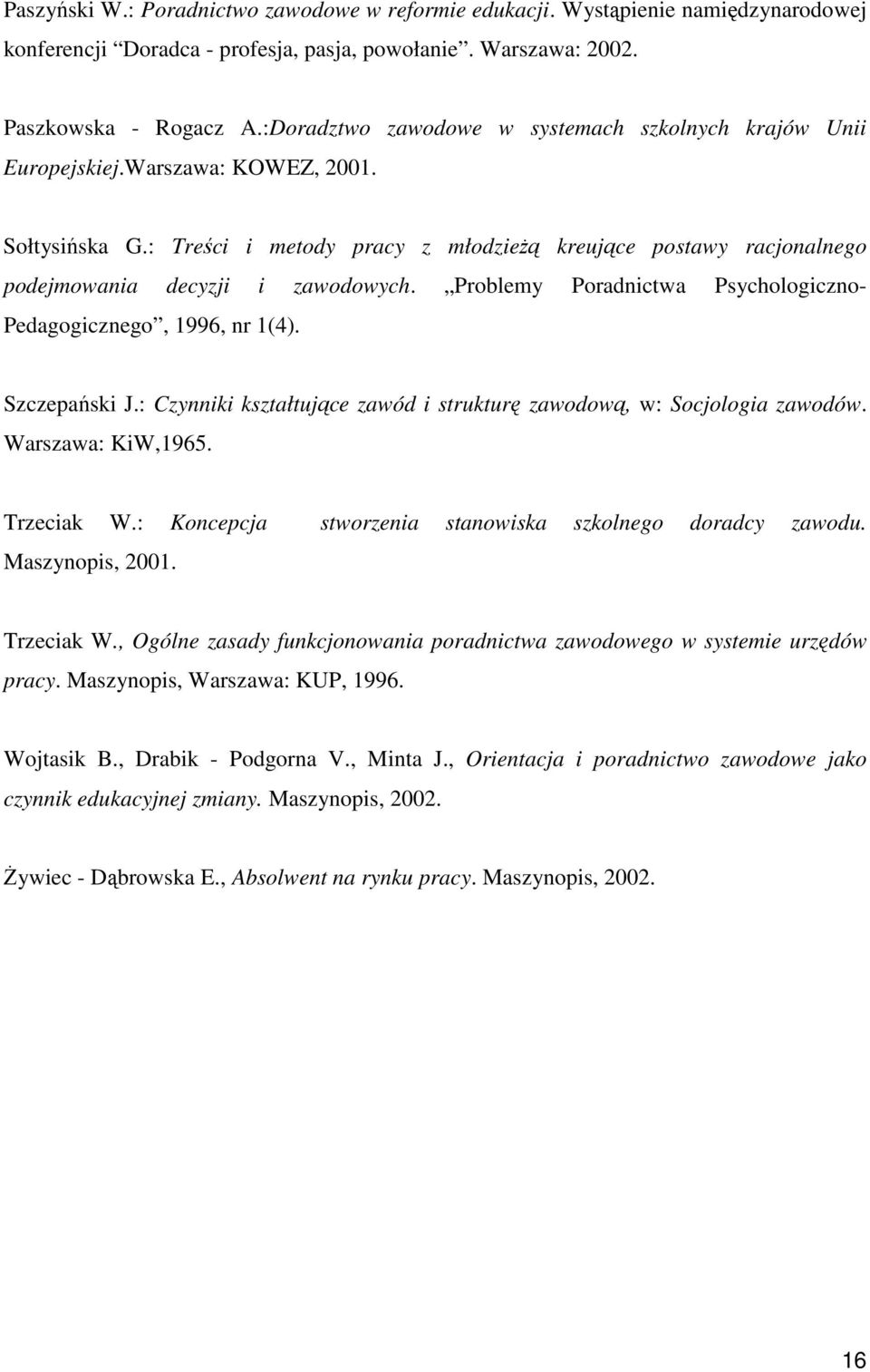 : Treści i metody pracy z młodzieŝą kreujące postawy racjonalnego podejmowania decyzji i zawodowych. Problemy Poradnictwa Psychologiczno- Pedagogicznego, 1996, nr 1(4). Szczepański J.