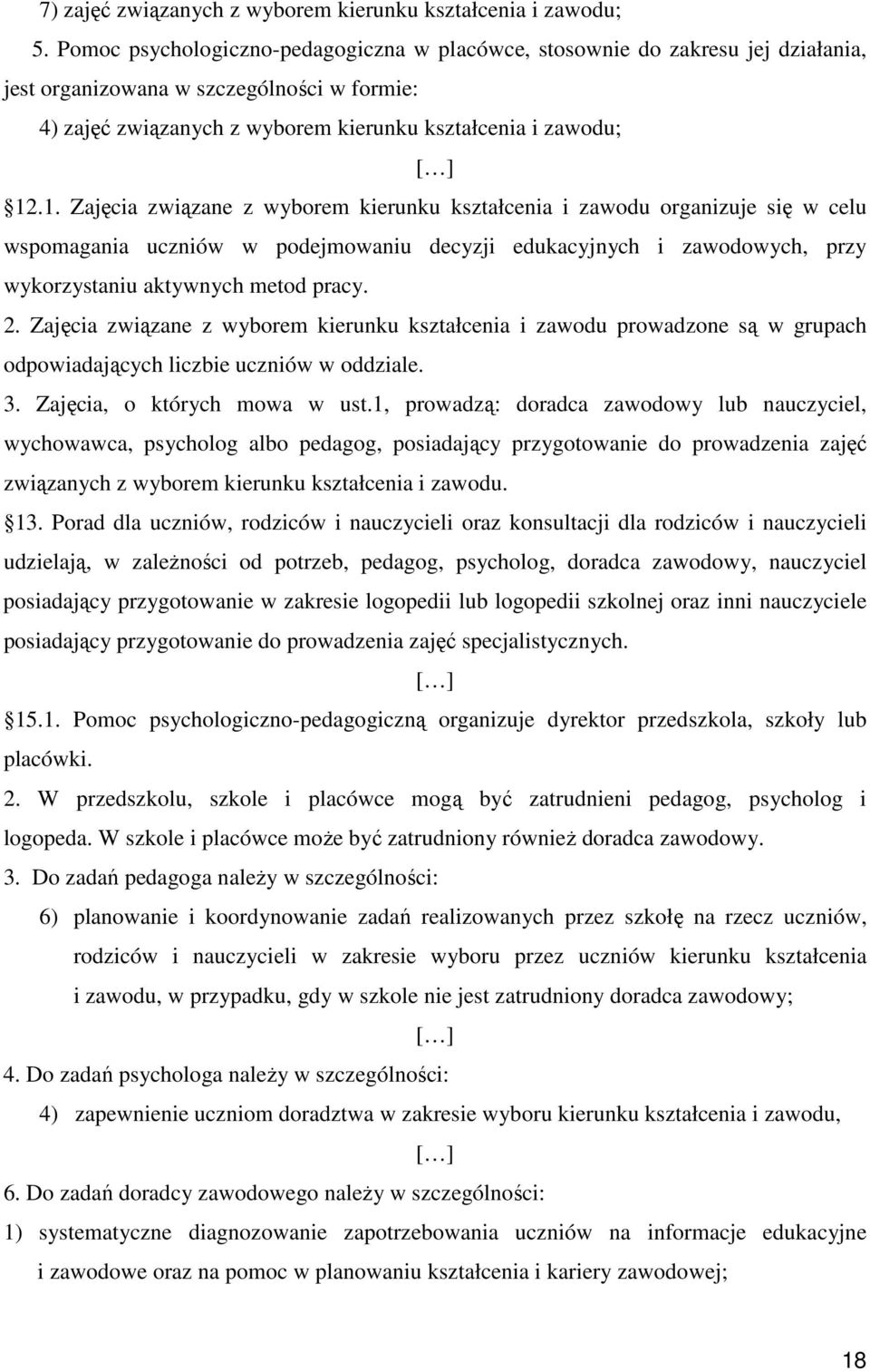 .1. Zajęcia związane z wyborem kierunku kształcenia i zawodu organizuje się w celu wspomagania uczniów w podejmowaniu decyzji edukacyjnych i zawodowych, przy wykorzystaniu aktywnych metod pracy. 2.