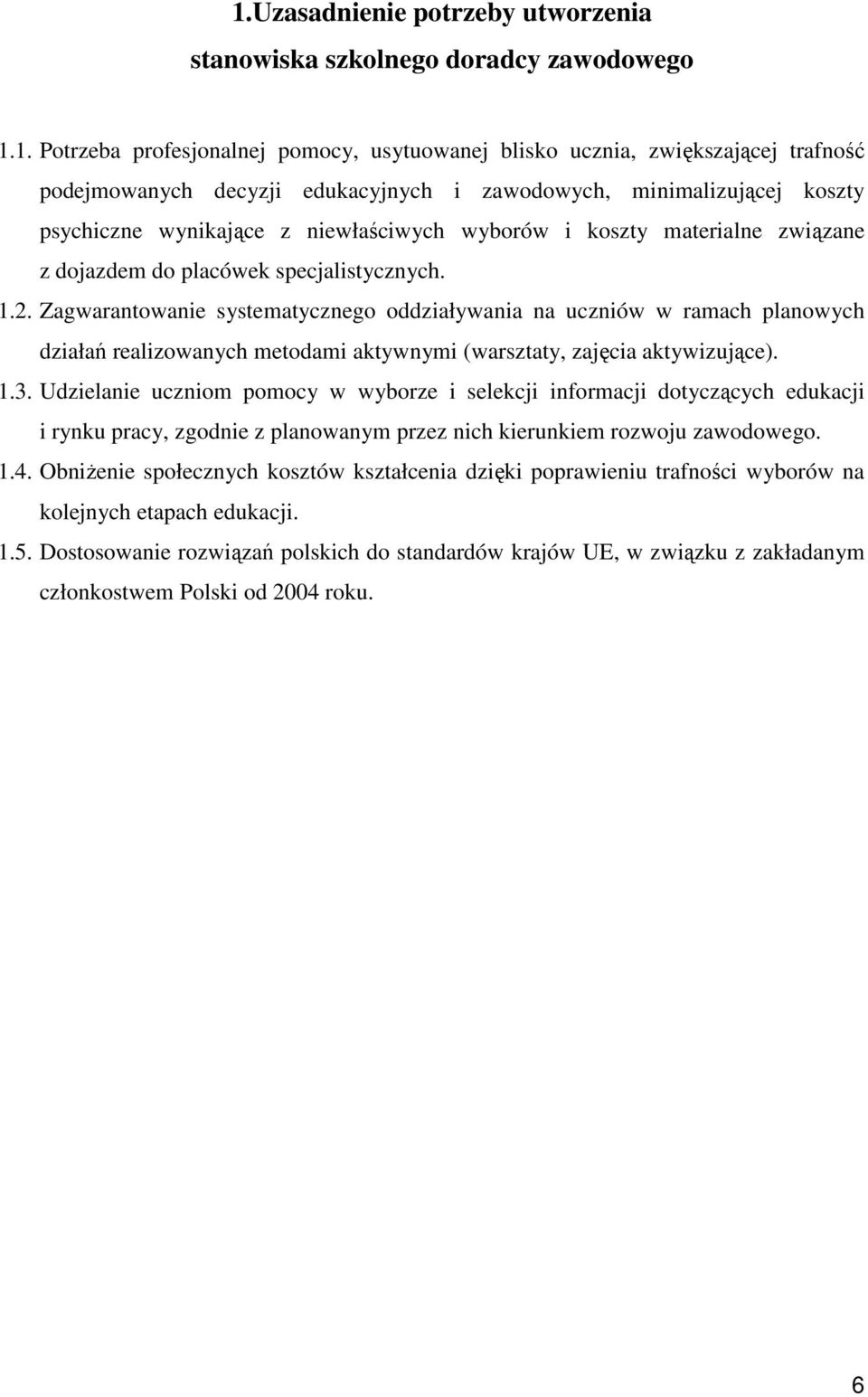 Zagwarantowanie systematycznego oddziaływania na uczniów w ramach planowych działań realizowanych metodami aktywnymi (warsztaty, zajęcia aktywizujące). 1.3.