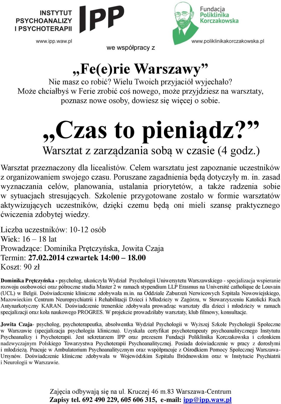 Szkolenie przygotowane zostało w formie warsztatów aktywizujących uczestników, dzięki czemu będą oni mieli szansę praktycznego ćwiczenia zdobytej wiedzy.