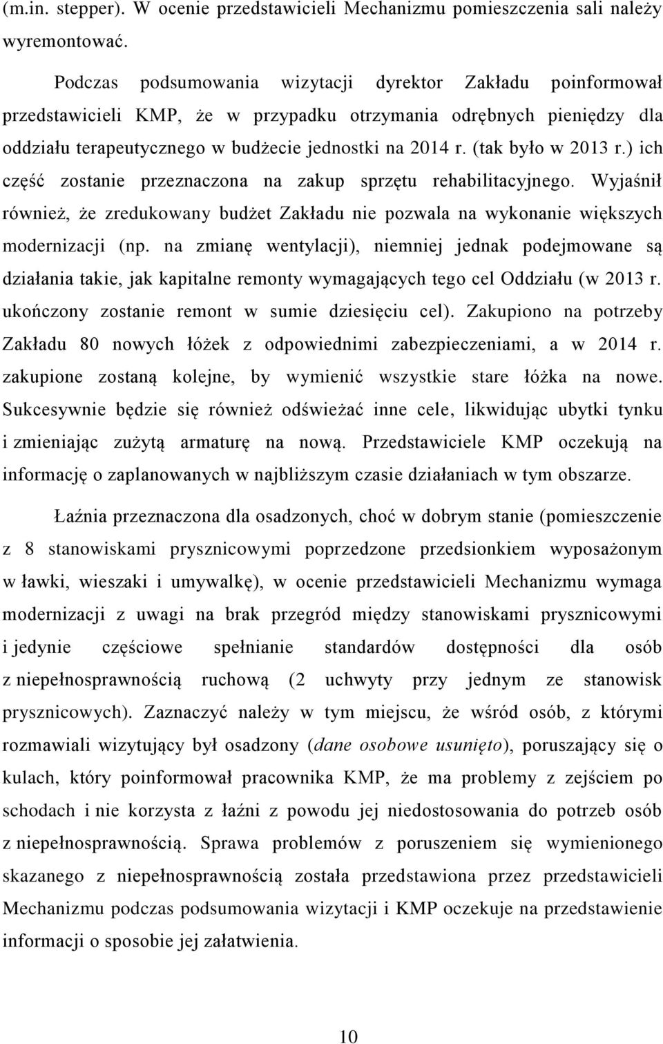 (tak było w 2013 r.) ich część zostanie przeznaczona na zakup sprzętu rehabilitacyjnego. Wyjaśnił również, że zredukowany budżet Zakładu nie pozwala na wykonanie większych modernizacji (np.