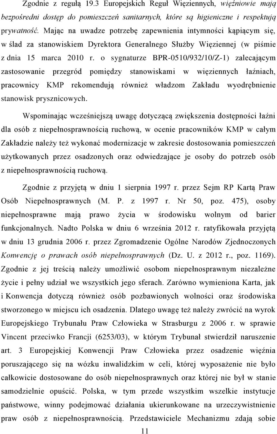 o sygnaturze BPR-0510/932/10/Z-1) zalecającym zastosowanie przegród pomiędzy stanowiskami w więziennych łaźniach, pracownicy KMP rekomendują również władzom Zakładu wyodrębnienie stanowisk