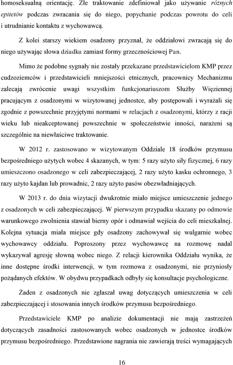 Mimo że podobne sygnały nie zostały przekazane przedstawicielom KMP przez cudzoziemców i przedstawicieli mniejszości etnicznych, pracownicy Mechanizmu zalecają zwrócenie uwagi wszystkim