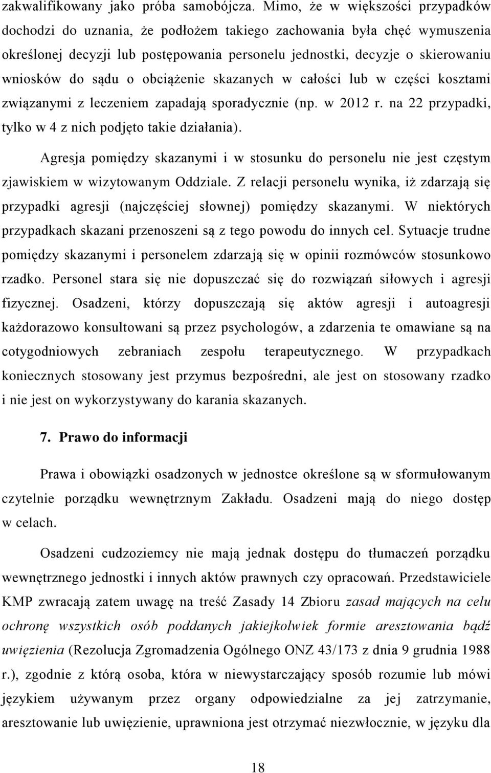 sądu o obciążenie skazanych w całości lub w części kosztami związanymi z leczeniem zapadają sporadycznie (np. w 2012 r. na 22 przypadki, tylko w 4 z nich podjęto takie działania).