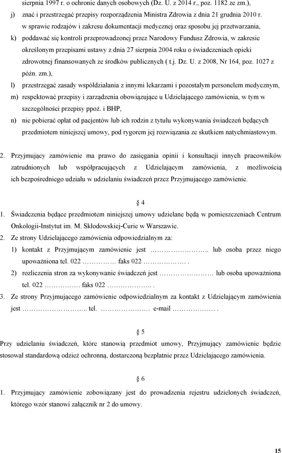 dnia 27 sierpnia 2004 roku o świadczeniach opieki zdrowotnej finansowanych ze środków publicznych ( t.j. Dz. U. z 2008, Nr 164, poz. 1027 z późn. zm.