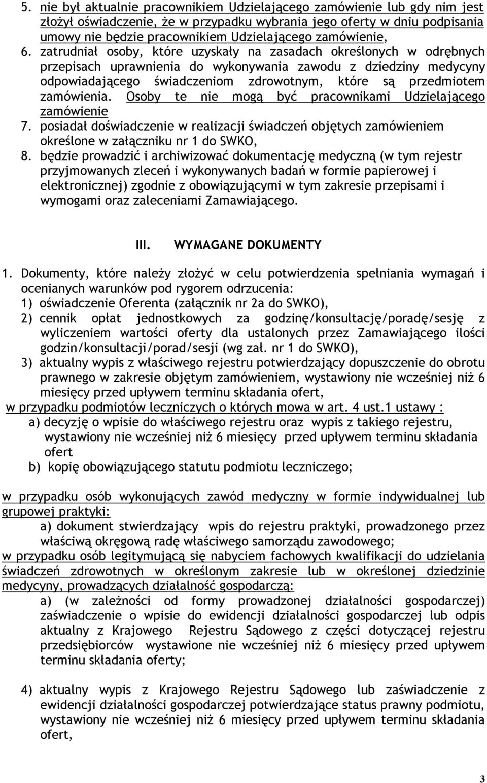 zatrudniał osoby, które uzyskały na zasadach określonych w odrębnych przepisach uprawnienia do wykonywania zawodu z dziedziny medycyny odpowiadającego świadczeniom zdrowotnym, które są przedmiotem