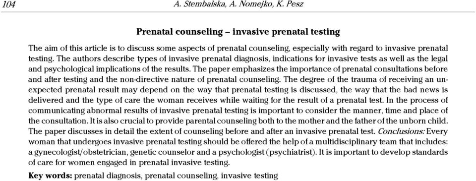 The authors describe types of invasive prenatal diagnosis, indications for invasive tests as well as the legal and psychological implications of the results.