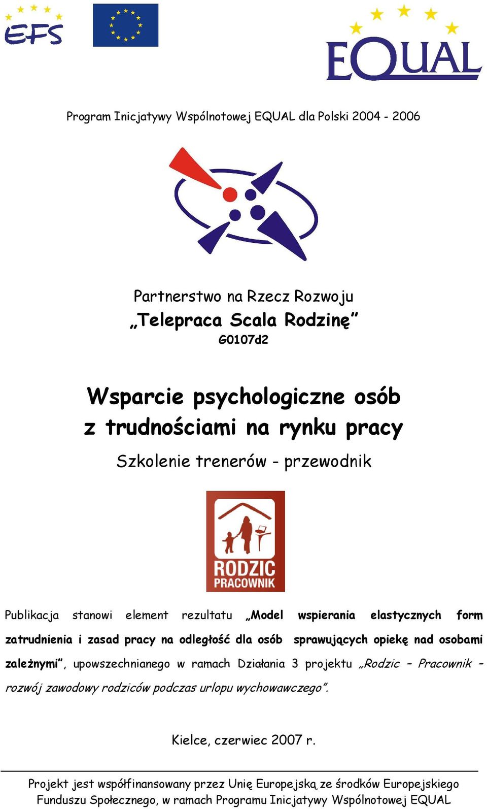 sprawujących opiekę nad osobami zaleŝnymi, upowszechnianego w ramach Działania 3 projektu Rodzic Pracownik rozwój zawodowy rodziców podczas urlopu wychowawczego.