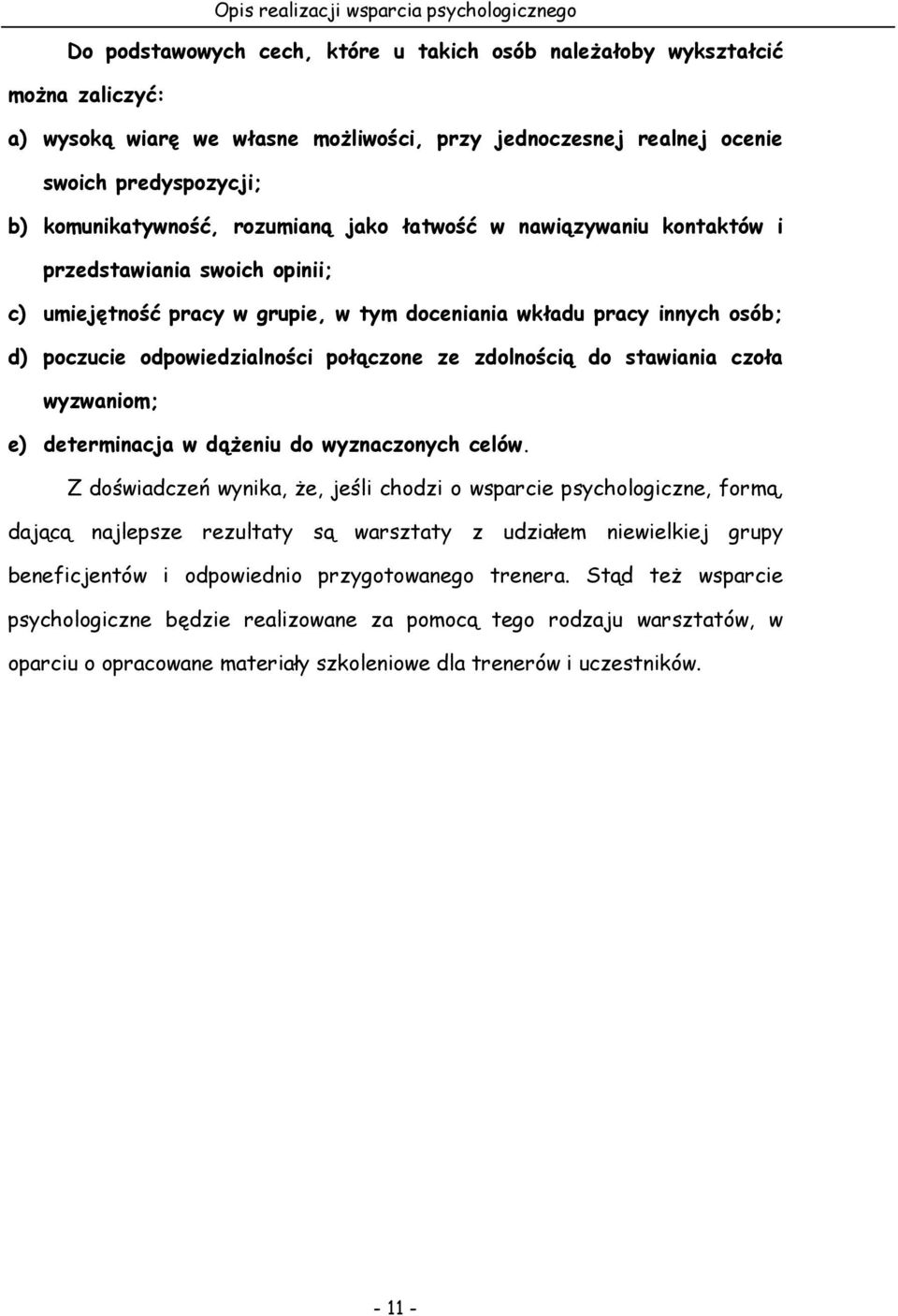 poczucie odpowiedzialności połączone ze zdolnością do stawiania czoła wyzwaniom; e) determinacja w dąŝeniu do wyznaczonych celów.