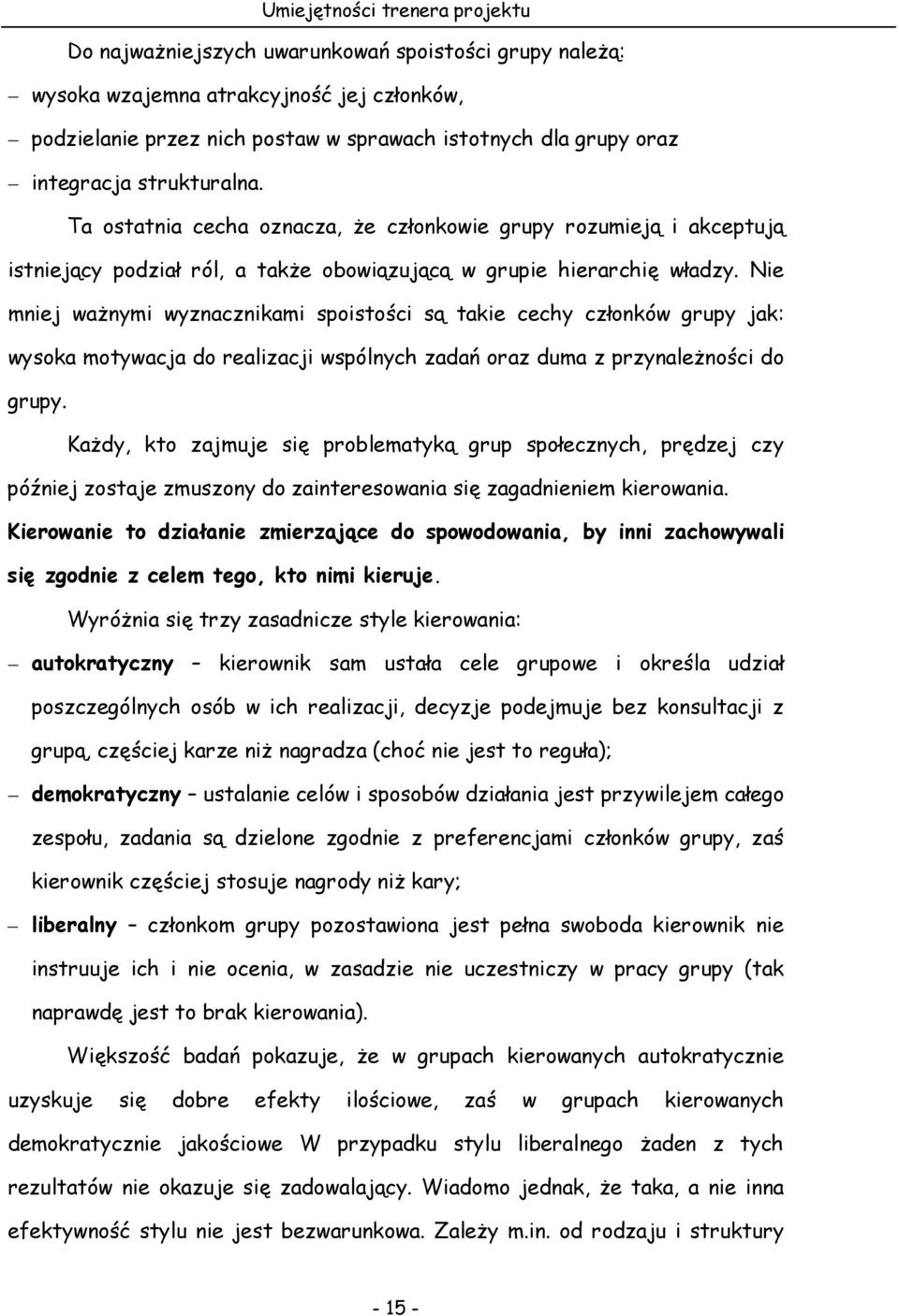 Nie mniej waŝnymi wyznacznikami spoistości są takie cechy członków grupy jak: wysoka motywacja do realizacji wspólnych zadań oraz duma z przynaleŝności do grupy.