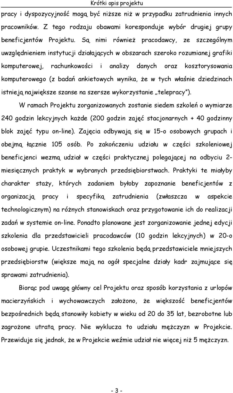 komputerowego (z badań ankietowych wynika, Ŝe w tych właśnie dziedzinach istnieją największe szanse na szersze wykorzystanie telepracy ).