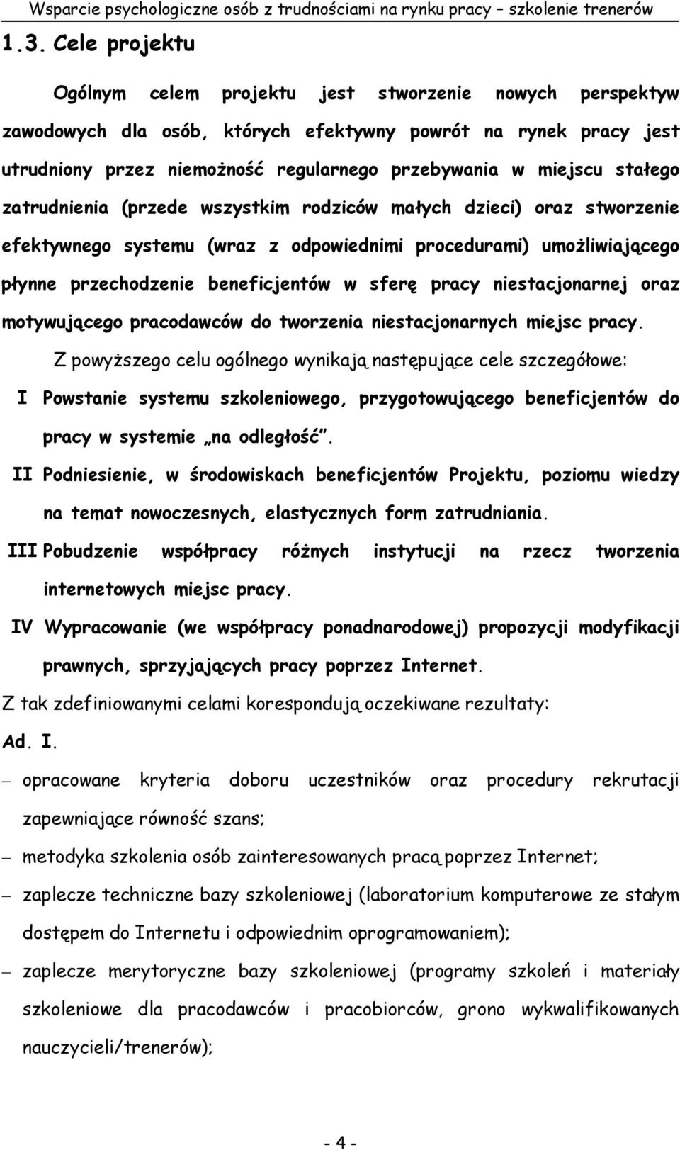 stałego zatrudnienia (przede wszystkim rodziców małych dzieci) oraz stworzenie efektywnego systemu (wraz z odpowiednimi procedurami) umoŝliwiającego płynne przechodzenie beneficjentów w sferę pracy