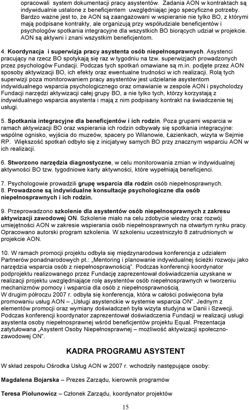 wszystkich BO biorących udział w projekcie. AON są aktywni i znani wszystkim beneficjentom. 4. Koordynacja i superwizja pracy asystenta osób niepełnosprawnych.