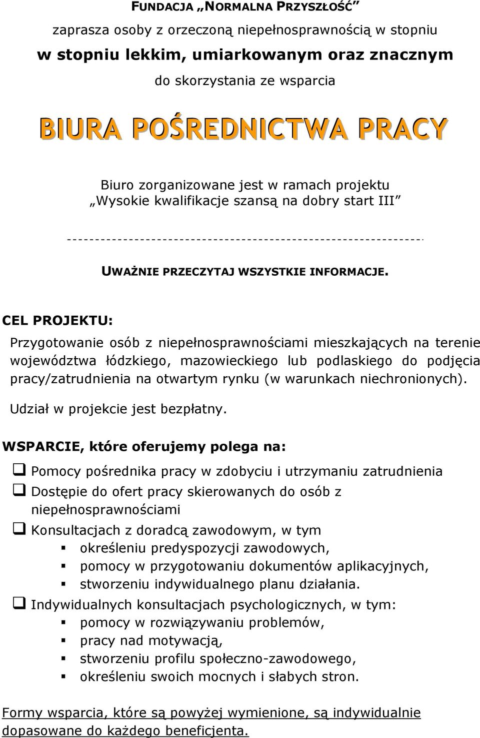 CEL PROJEKTU: Przygotowanie osób z niepełnosprawnościami mieszkających na terenie województwa łódzkiego, mazowieckiego lub podlaskiego do podjęcia pracy/zatrudnienia na otwartym rynku (w warunkach