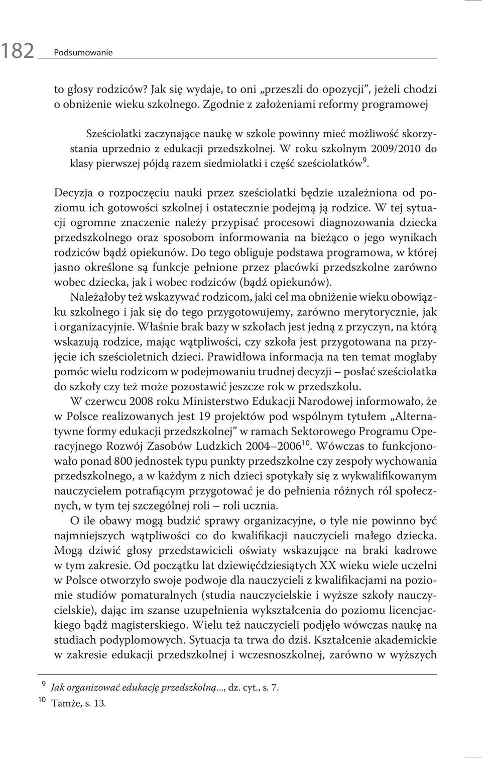 W roku szkolnym 2009/2010 do klasy pierwszej pójdą razem siedmiolatki i część sześciolatków 9.