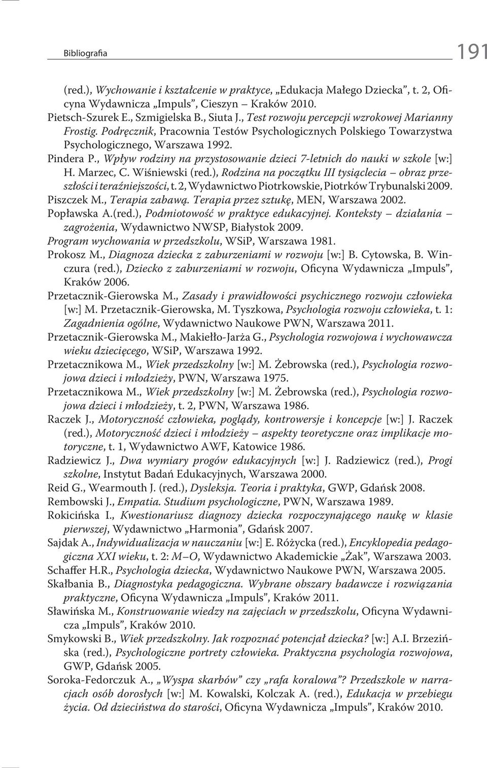 , Wpływ rodziny na przystosowanie dzieci 7-letnich do nauki w szkole [w:] H. Marzec, C. Wiśniewski (red.), Rodzina na początku III tysiąclecia obraz przeszłości i teraźniejszości, t.