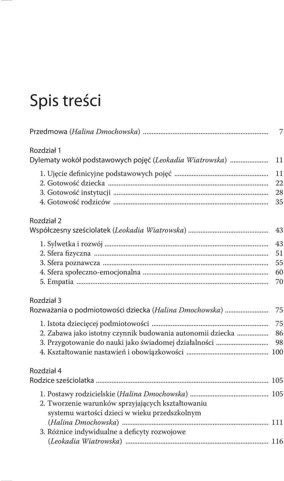 Sfera społeczno-emocjonalna... 60 5. Empatia... 70 Rozdział 3 Rozważania o podmiotowości dziecka (Halina Dmochowska)... 75 1. Istota dziecięcej podmiotowości... 75 2.