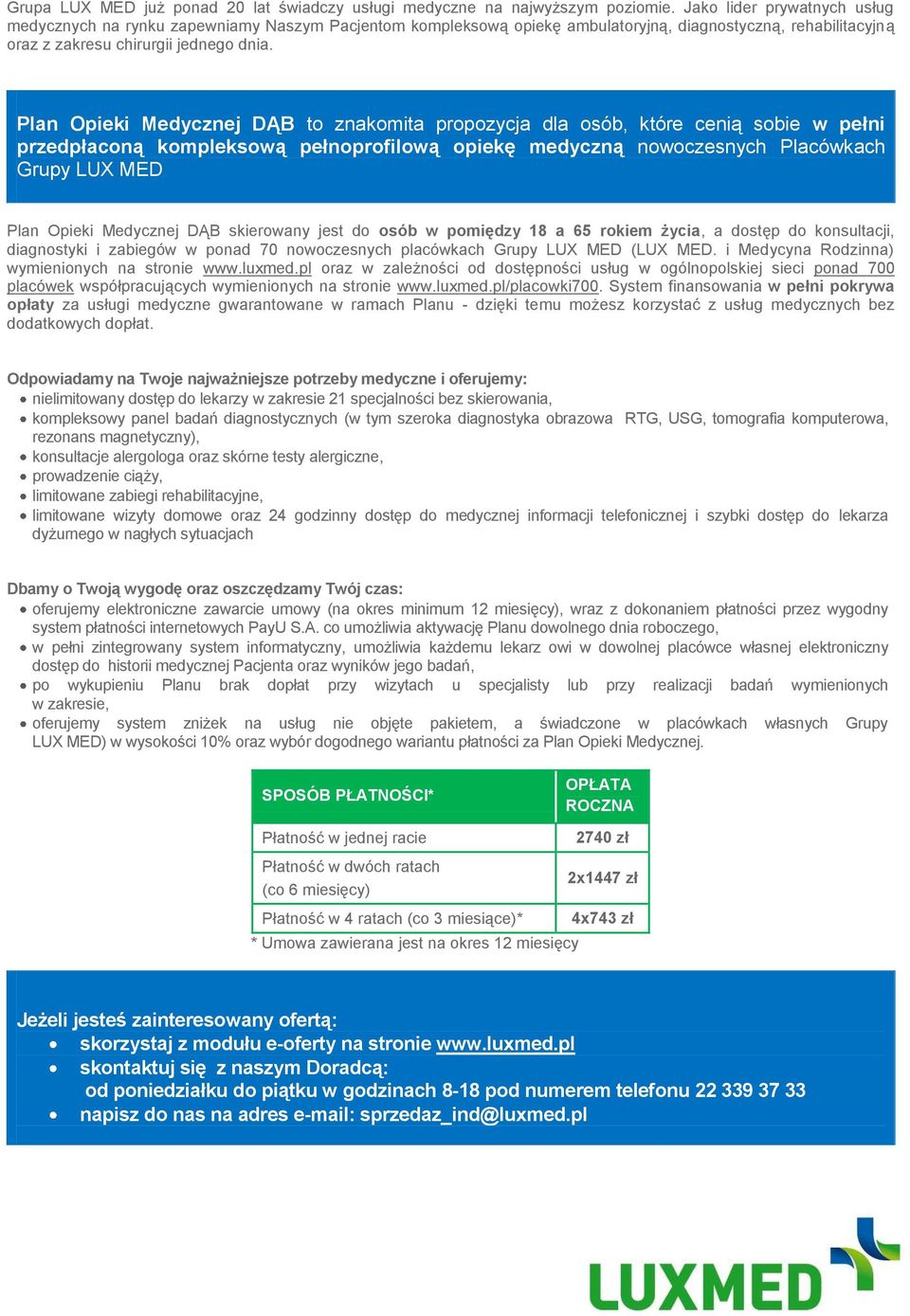 Plan Opieki Medycznej DĄB to znakomita propozycja dla osób, które cenią sobie w pełni przedpłaconą kompleksową pełnoprofilową opiekę medyczną nowoczesnych Placówkach Grupy LUX MED Plan Opieki