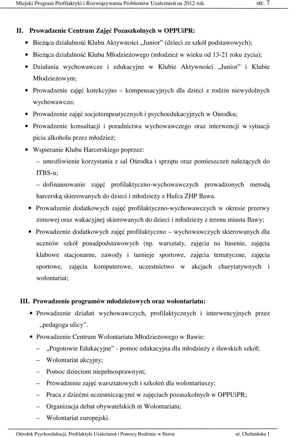 życia); Działania wychowawcze i edukacyjne w Klubie Aktywności Junior i Klubie Młodzieżowym; Prowadzenie zajęć korekcyjno kompensacyjnych dla dzieci z rodzin niewydolnych wychowawczo; Prowadzenie