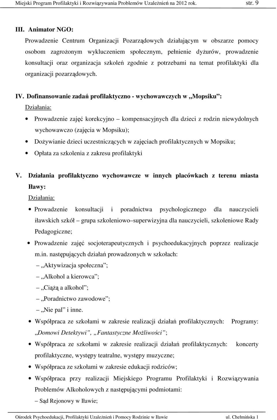 szkoleń zgodnie z potrzebami na temat profilaktyki dla organizacji pozarządowych. IV.