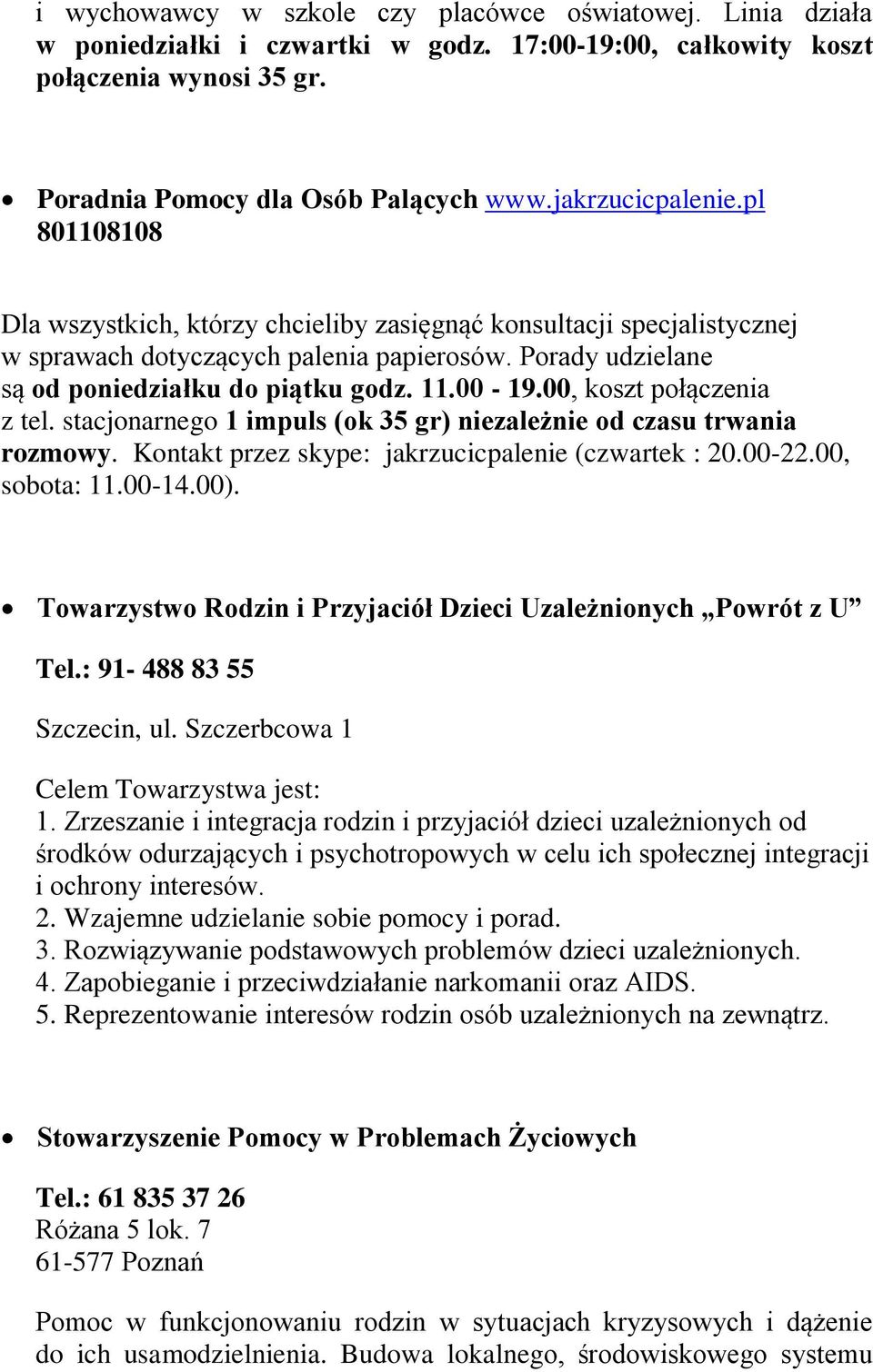 00-19.00, koszt połączenia z tel. stacjonarnego 1 impuls (ok 35 gr) niezależnie od czasu trwania rozmowy. Kontakt przez skype: jakrzucicpalenie (czwartek : 20.00-22.00, sobota: 11.00-14.00).